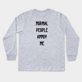 Normal People Annoy Me Kids Long Sleeve T-Shirt